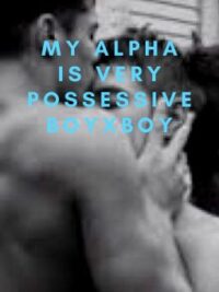 Cover image of My Alpha is very possessive BoyxBoy